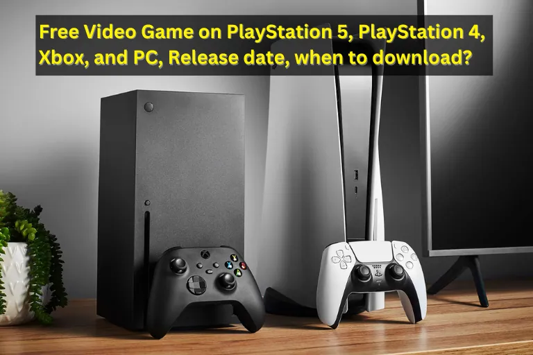 Free Video Game on PlayStation 5, PlayStation 4, Xbox, and PC, Release date, when to download?